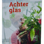 Achter glas - Handboek voor serre en kas